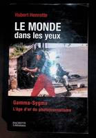 Le monde dans les yeux, Gamma/Sygma: l'aventure du photojournalisme