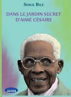 Dans le jardin secret d'Aimé Césaire