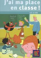 J'ai ma place en classe ! / 8 à 10 ans : des outils pour pratiquer une éducation civique sociale et, des outils pour pratiquer une éducation civique sociale et citoyenne avec les 8-10 ans