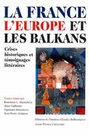 La France, l'Europe et les Balkans, Crises historiques et témoignages littéraires