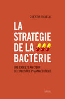 La Stratégie de la bactérie. Une enquête au coeur de l'industrie pharmaceutique, Une enquête au coeur de l'industrie pharmaceutique