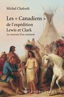 « Canadiens » de l'expédition Lewis et Clark, 1804-1806 (Les), La traversée d'un continent
