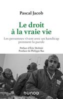 Le droit à la vraie vie - Les personnes avec handicap prennent la parole, Les personnes vivant avec handicap prennent la parole