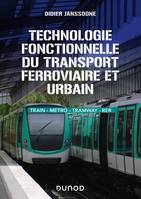 Technologie fonctionnelle du transport ferroviaire et urbain, Train - métro - tramway - RER