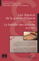 Les disparus de la guerre d'Algérie; suivi de La bataille des archives, 2018-2021, suivi de La bataille des archives - 2018-2021