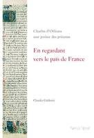 En regardant vers le païs de France ( Charles d'Orléans), Charles d'Orléans, une poésie des présents