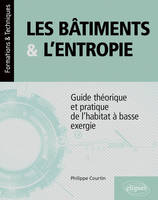 Les bâtiments et l’entropie, Guide théorique et pratique de l'habitat à basse exergie