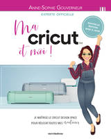 Ma cricut et moi !, Je maitrise le cricut design space pour réussir toutes mes créations