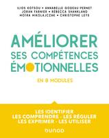 Améliorer ses compétences émotionnelles - en 8 modules, Les identifier - Les comprendre - Les réguler - Les exprimer - Les utiliser