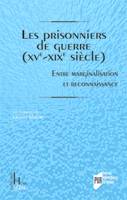 Les prisonniers de guerre, XVe-XIXe siècle / entre marginalisation et reconnaissance