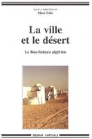 La ville et le désert - le Bas-Sahara algérien, le Bas-Sahara algérien