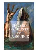 Gerard Garouste et la source, [exposition, Montpellier, Carré Sainte-Anne et Galerie Saint-Ravy, 1er juillet-11 septembre 2011]