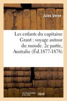 Les enfants du capitaine Grant : voyage autour du monde. 2e partie, Australie (Éd.1877-1878)