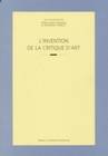 L'Invention de la critique d'art, actes du colloque international tenu à l'Université Rennes 2 les 24 et 25 juin 1999