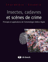 Insectes, cadavres et scènes de crime, Principes et applications de l'entomologie médico-légale