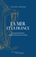 La mer et la France, Quand les Bourbons voulaient dominer les océans