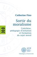 Sortir du Moralisme, Catéchèse, pédagogie d'initiation et formation du sujet moral