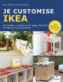 Je customise Ikéa, 50 modèles : meubles en kit, objets décoratifs et linge de lit à personnaliser