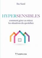 Hypersensibles / Comment gérer au mieux les situations du quotidien