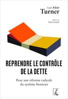 Reprendre le contrôle de la dette, Pour une réforme radicale du système financier