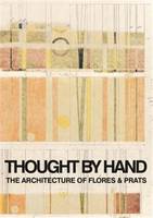 Thought by Hand The Architecture of Flores & Prats /anglais/espagnol