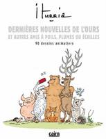 Dernières nouvelles de l'ours et autres amis à poils, plumes ou écailles - 90 dessins animaliers