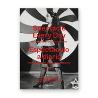 Spectacle Every Day / Espectáculo a diario, edited by / publicado por Alonso Díaz de la Vega & Jorge Javier Negrete Camacho