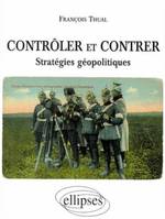 Contrôler et contrer - Stratégies géopolitiques, stratégies géopolitiques