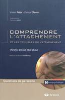 COMPRENDRE L'ATTACHEMENT ET LES TROUBLES DE L'ATTACHEMENT, Théorie, preuve et pratique