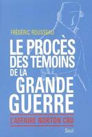 Le Procès des témoins de la Grande Guerre. L'affaire Norton Cru, l'affaire Norton Cru