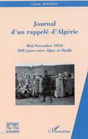 JOURNAL D'UN RAPPELE D'ALGERIE - MAI-NOVEMBRE 1956 - 200 JOURS ENTRE ALGER ET DJELFA, Mai-Novembre 1956 - 200 jours entre Alger et Djelfa