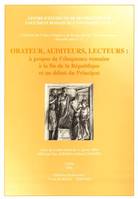 Orateur, auditeurs, lecteurs - à propos de l'éloquence romaine à la fin de la République et au début du Principat, à propos de l'éloquence romaine à la fin de la République et au début du Principat