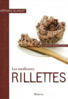 Les meilleures rillettes - 40 recettes salées et sucrées - Stéphanie Blanquet