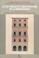 Le XIXe siècle et l'architecture de la Renaissance, [colloque international, Tours et Blois, 30 mai-1er juin 2007]