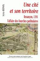 Une cité et son territoire, Besançon 1391, l'affaire des fourches patibulaires