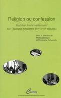Religion ou confession, Un bilan franco-allemand sur l'époque moderne, XVIe-XVIIIe siècles
