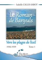 1, Le roman de Banyuls, tome 1, Vers les plages de l’exil 1936-1939