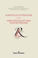 Sciences et littérature, Suivi de Fortunes des oeuvres d'Ancien Régime : lectures et réceptions avant la Révolution