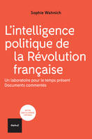 L'intelligence politique de la Révolution française, Un laboratoire pour le temps présent, documents commentés.
