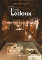 Claude Nicolas Ledoux : Créations et projets, créations et projets