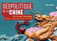 Géopolitique de la Chine, 40 fiches illustrées pour comprendre le monde