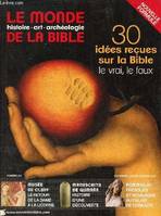 Le Monde de la Bible, 207, 30 idées reçues sur la Bible , le vrai, le faux