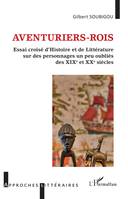 Aventuriers-rois, Essai croisé d'histoire et de littérature sur des personnages un peu oubliés des xixe et xxe siècles