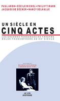 Un Siècle en cinq actes, Les grandes tendances du théâtre belge francophone au XXe siècle