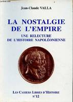 Les cahiers libres d'histoire., 12, La nostalgie de l'empire, une relecture de l'histoire napoléonienne / Cahiers Libres d'Histoire n°12, une relecture de l'histoire napoléonienne