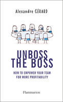 Unboss the Boss, How to empower your team for more profitability