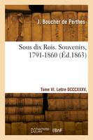 Sous dix Rois. Souvenirs, 1791-1860. Tome VI. Lettre DCCCXXXV, 1847 - Lettre MLXV, 1853