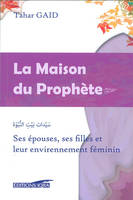 L'islam et la femme, La maison du Prophète, Ses épouses, ses filles et leur environnement féminin