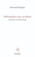 PHILOSOPHER PAR ACCIDENT, entretiens avec Élie During