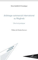 Arbitrage commercial international au Maghreb, Droit et pratique